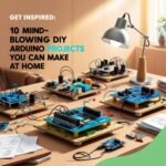 Get Inspired: 10 Mind-Blowing DIY Arduino Projects You Can Make at Home